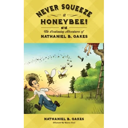Never Squeeze a Honeybee! the Continuing Adventures of Nathaniel B. Oakes