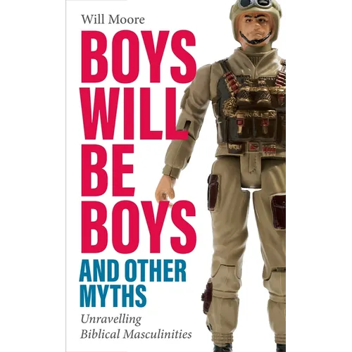 Boys Will Be Boys, and Other Myths: Unravelling Biblical Masculinities