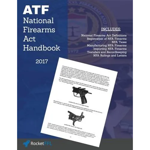 National Firearms ACT (Nfa) Handbook: Nfa Definitions, Procedures, and Rules (Updated for 2017)