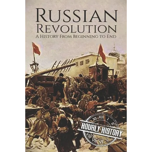 Russian Revolution: A History From Beginning to End
