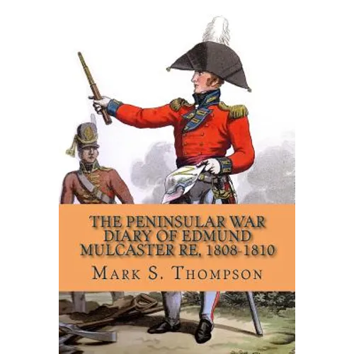 The Peninsular War Diary of Edmund Mulcaster RE, 1808-1810