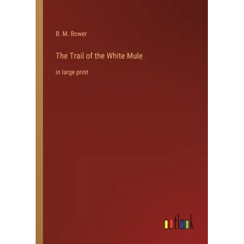 The Trail of the White Mule: in large print