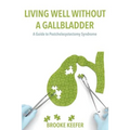 Living Well Without a Gallbladder: A Guide to Postcholecystectomy Syndrome