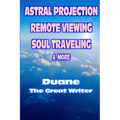 Astral Projection Remote Viewing Soul Traveling & More