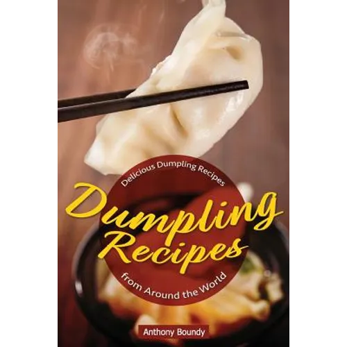 Dumpling Recipes: 30 Delicious Dumpling Recipes from Around the World