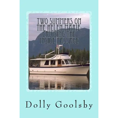 Two Summers on the Helen Marie: Cruising the Inside Passage