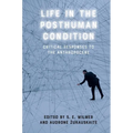 Life in the Posthuman Condition: Critical Responses to the Anthropocene