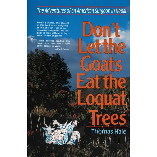 The Don't Let the Goats Eat the Loquat Trees: The Adventures of an American Surgeon in Nepal