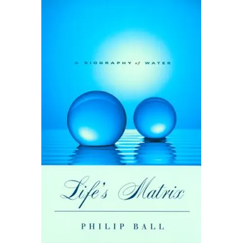 Life's Matrix: A Biography of Water