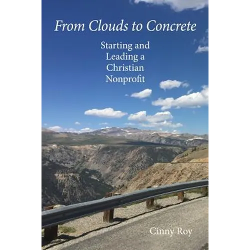 From Clouds to Concrete: Starting and Leading a Christian Nonprofit