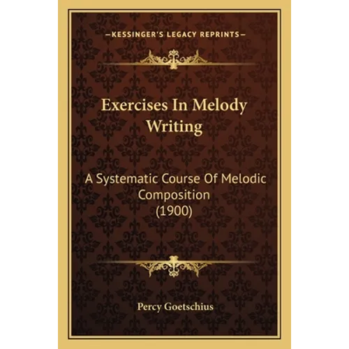 Exercises In Melody Writing: A Systematic Course Of Melodic Composition (1900)