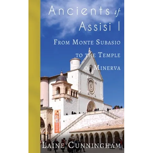 Ancients of Assisi I: From Monte Subasio to the Temple of Minerva