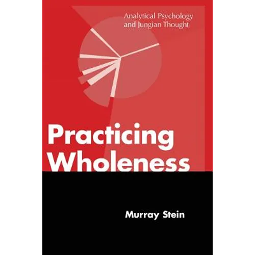 Practicing Wholeness: Analytical Psychology and Jungian Thought