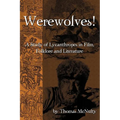 Werewolves! A Study of Lycanthropes in Film, Folklore and Literature