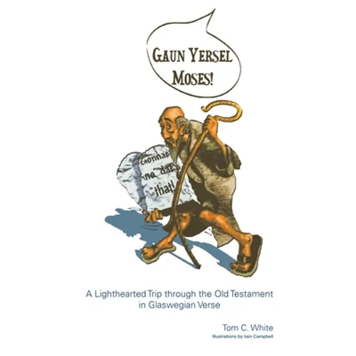 Gaun Yersel Moses!: A Lighthearted Trip Through the Old Testament in Glaswegian Verse