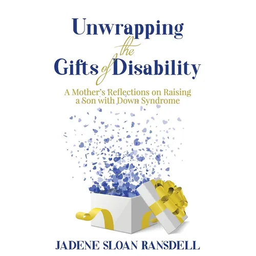 Unwrapping the Gifts of Disability: A Mother's Reflections on Raising a Son with Down Syndrome