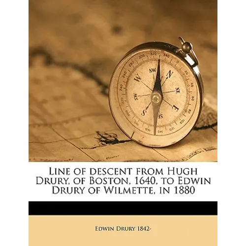 Line of Descent from Hugh Drury, of Boston, 1640, to Edwin Drury of Wilmette, in 1880