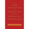 How Greed, Coveteousness and Personal Gain Dominates Modern-Day Evangelicalism