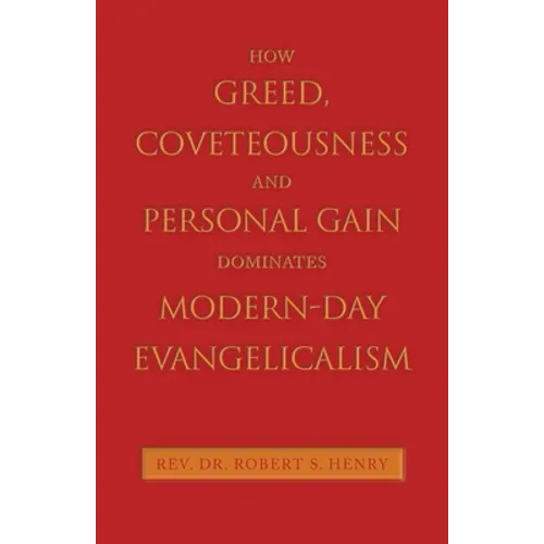 How Greed, Coveteousness and Personal Gain Dominates Modern-Day Evangelicalism