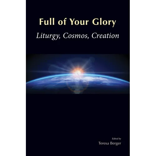 Full of Your Glory: Liturgy, Cosmos, Creation
