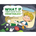 What If I Didn't Have to Eat Vegetables?