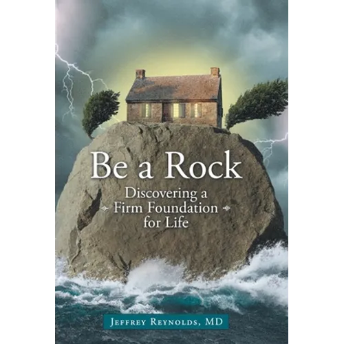 Be a Rock: Discovering a Firm Foundation for Life