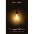 Endangered Gospel: How Fixing the World Is Killing the Church