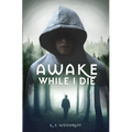Awake While I Die
