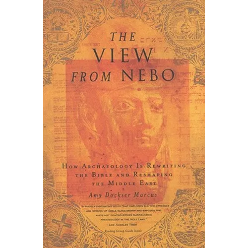 The View from Nebo: How Archaeology Is Rewriting the Bible & Reshaping the ....