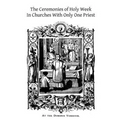 The Ceremonies of Holy Week: In Churches With Only One Priest