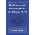 The Doorway of Freemasonry & The Mason's Apron (Foundations of Freemasonry Series)