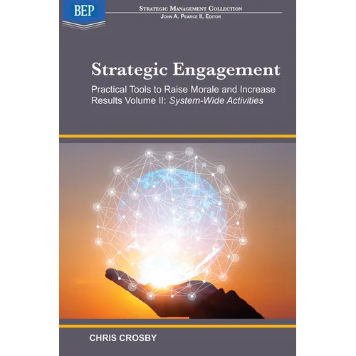 Strategic Engagement: Practical Tools to Raise Morale and Increase Results: Volume II System-Wide Activities