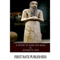 A History of Sumer and Akkad: An Account of the Early Races of Babylonia from Prehistoric Times to the Foundation of the Babylonian Monarchy