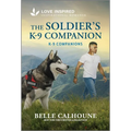 The Soldier's K-9 Companion: An Uplifting Inspirational Romance