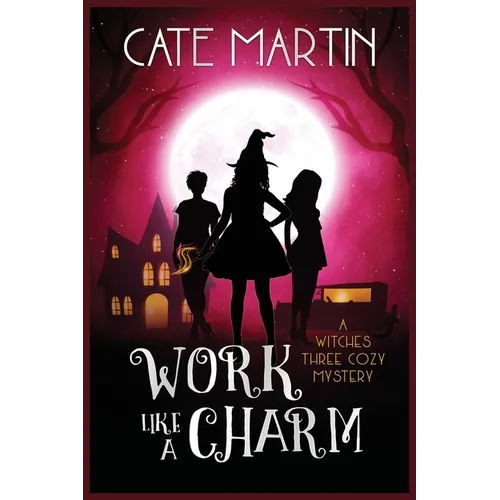 Work Like a Charm: A Witches Three Cozy Mystery