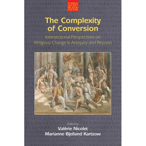 The Complexity of Conversion: Intersectional Perspectives on Religious Change in Antiquity and Beyond