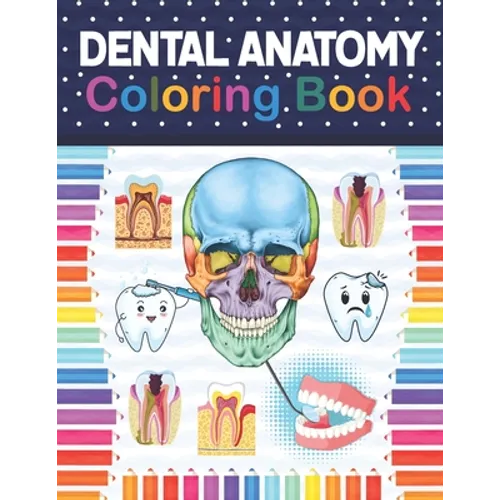 Dental Anatomy Coloring Book: Fun and Easy Adult Coloring Book for Dental Assistants, Dental Students, Dental Hygienists, Dental Therapists, Periodo