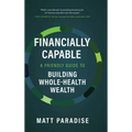 Financially Capable: A Friendly Guide to Building Whole-Health Wealth