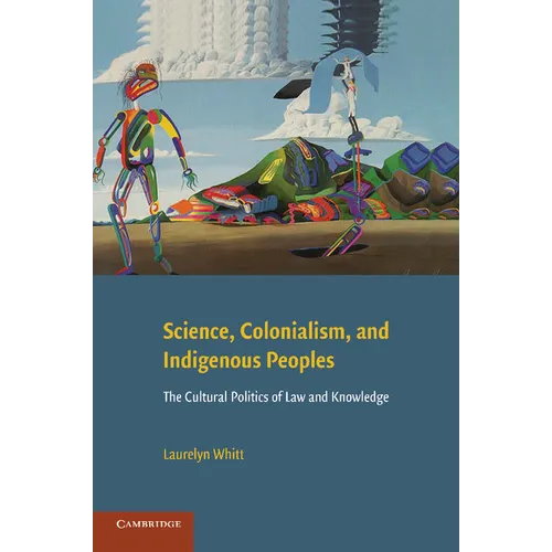 Science, Colonialism, and Indigenous Peoples: The Cultural Politics of Law and Knowledge