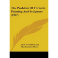 The Problem Of Form In Painting And Sculpture (1907)