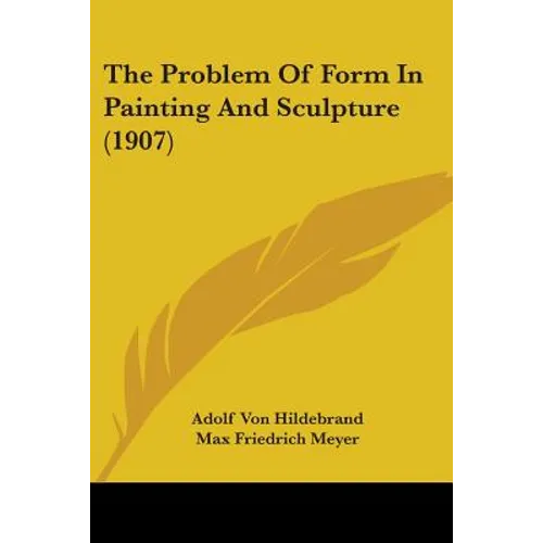The Problem Of Form In Painting And Sculpture (1907)