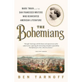 The Bohemians: Mark Twain and the San Francisco Writers Who Reinvented American Literature