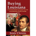 Buying Louisiana: An Eyewitness's Account of the Louisiana Purchase (New Edition)