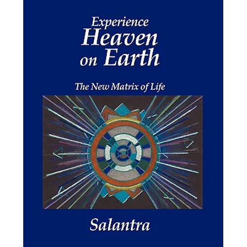 Experience Heaven on Earth: The New Matrix of Life