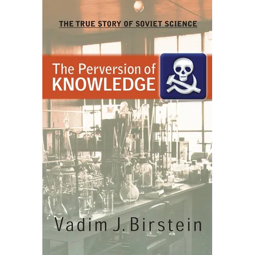 The Perversion of Knowledge: The True Story of Soviet Science