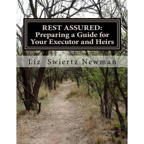 Rest Assured: Preparing a Guide for Your Executor and Heirs