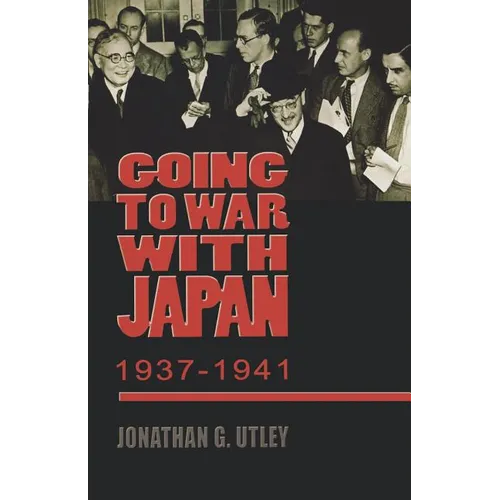 Going to War with Japan, 1937-1941: With a New Introduction