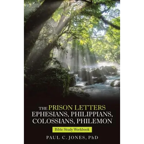 The Prison Letters Ephesians, Philippians, Colossians, Philemon: Bible Study Workbook
