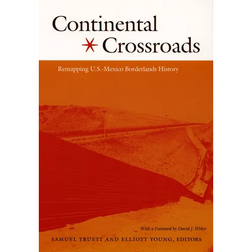 Continental Crossroads: Remapping U.S.-Mexico Borderlands History