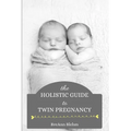 The Holistic Guide to Twin Pregnancy